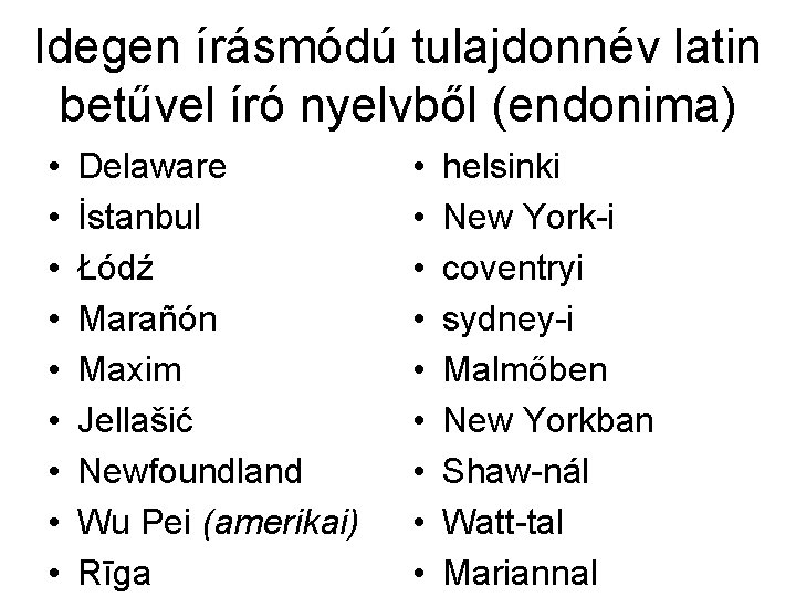 Idegen írásmódú tulajdonnév latin betűvel író nyelvből (endonima) • • • Delaware İstanbul Łódź