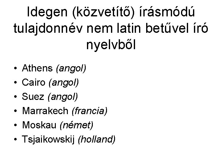 Idegen (közvetítő) írásmódú tulajdonnév nem latin betűvel író nyelvből • • • Athens (angol)