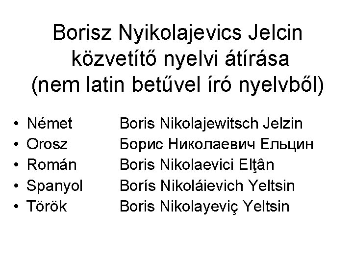 Borisz Nyikolajevics Jelcin közvetítő nyelvi átírása (nem latin betűvel író nyelvből) • • •