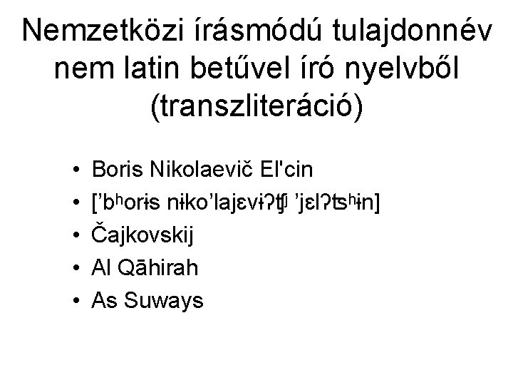 Nemzetközi írásmódú tulajdonnév nem latin betűvel író nyelvből (transzliteráció) • • • Boris Nikolaevič