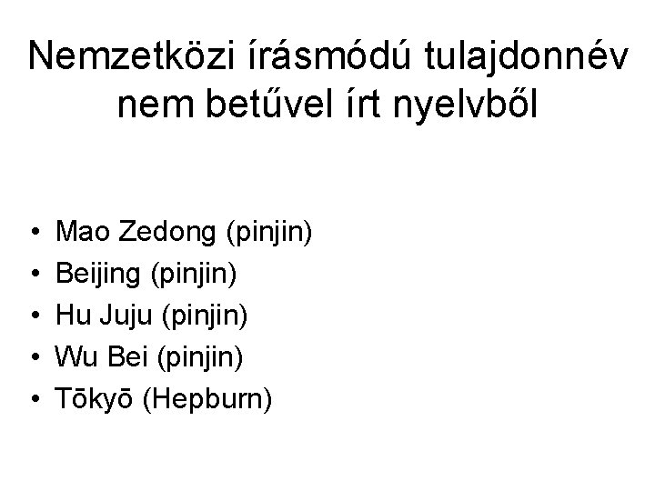 Nemzetközi írásmódú tulajdonnév nem betűvel írt nyelvből • • • Mao Zedong (pinjin) Beijing