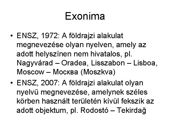 Exonima • ENSZ, 1972: A földrajzi alakulat megnevezése olyan nyelven, amely az adott helyszínen