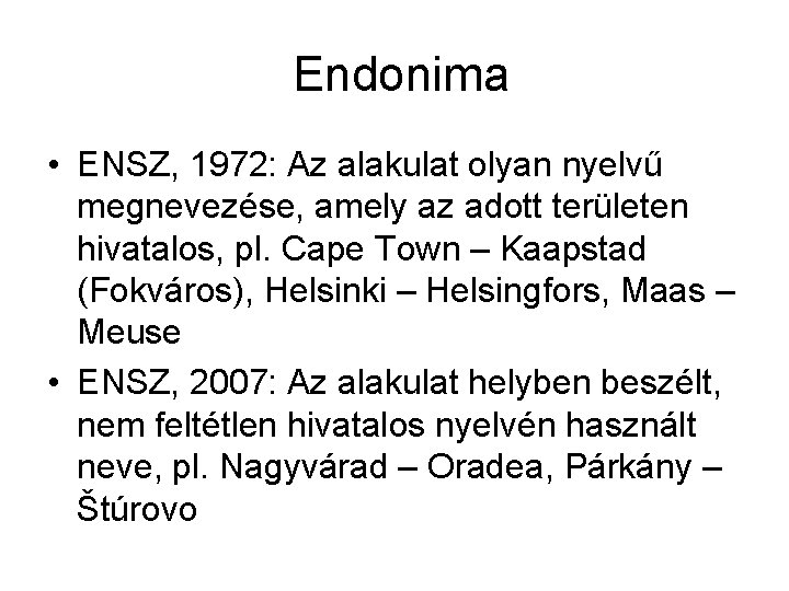 Endonima • ENSZ, 1972: Az alakulat olyan nyelvű megnevezése, amely az adott területen hivatalos,