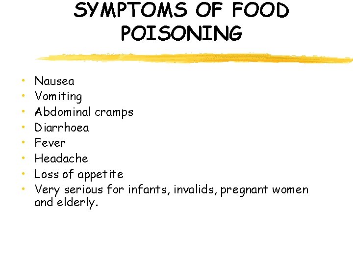 SYMPTOMS OF FOOD POISONING • • Nausea Vomiting Abdominal cramps Diarrhoea Fever Headache Loss