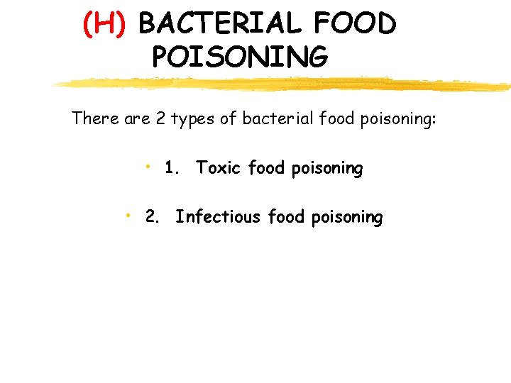 (H) BACTERIAL FOOD POISONING There are 2 types of bacterial food poisoning: • 1.