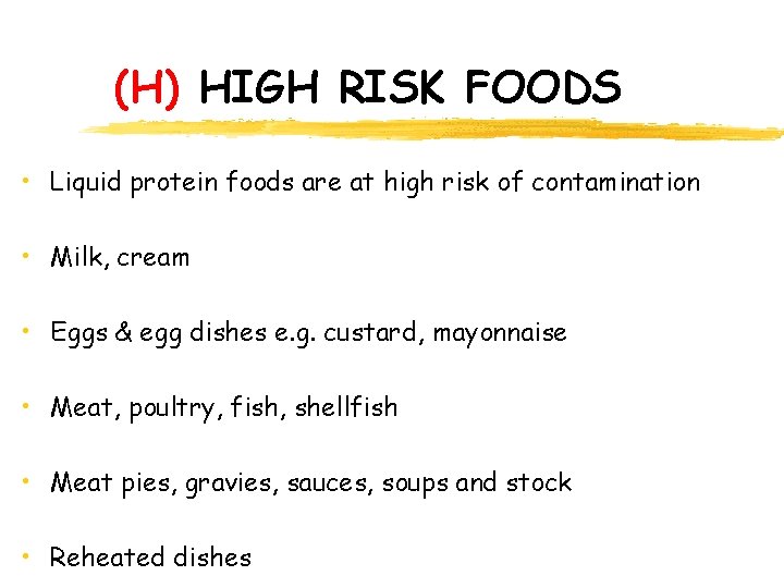 (H) HIGH RISK FOODS • Liquid protein foods are at high risk of contamination