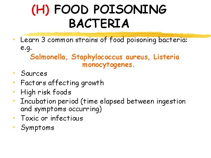 (H) FOOD POISONING BACTERIA • Learn 3 common strains of food poisoning bacteria: e.