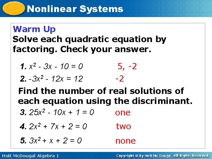 Nonlinear Systems Warm Up Solve each quadratic equation by factoring. Check your answer. 5,