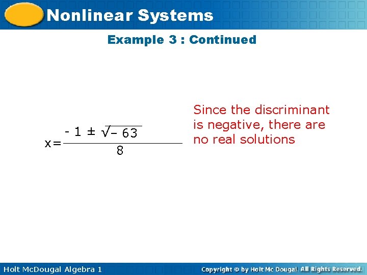 Nonlinear Systems Example 3 : Continued - 1 ± √– 63 x= 8 Holt