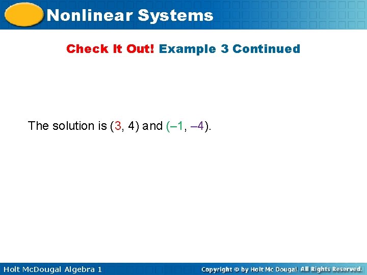 Nonlinear Systems Check It Out! Example 3 Continued The solution is (3, 4) and