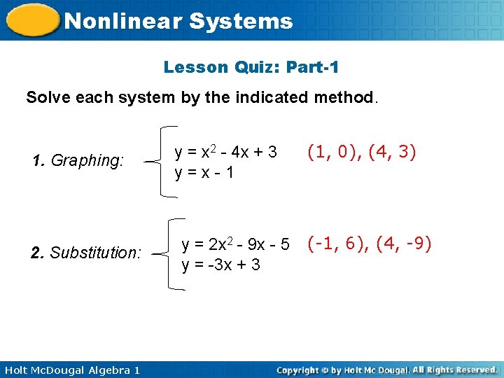 Nonlinear Systems Lesson Quiz: Part-1 Solve each system by the indicated method. 1. Graphing: