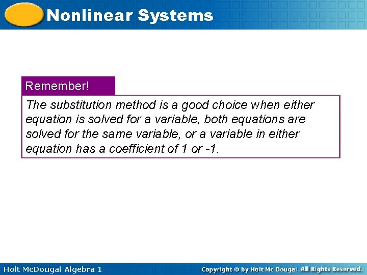 Nonlinear Systems Remember! The substitution method is a good choice when either equation is