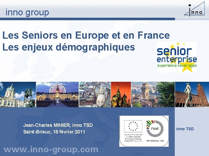 inno group Les Seniors en Europe et en France Les enjeux démographiques Jean-Charles MINIER,