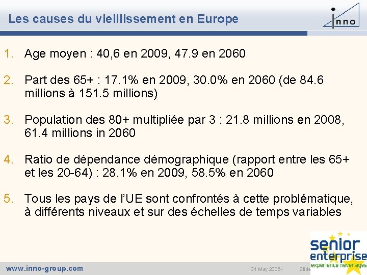 Les causes du vieillissement en Europe 1. Age moyen : 40, 6 en 2009,