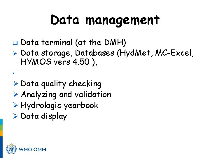 Data management q Ø Data terminal (at the DMH) Data storage, Databases (Hyd. Met,