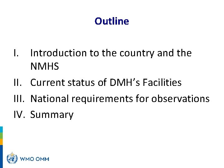 Outline I. Introduction to the country and the NMHS II. Current status of DMH’s