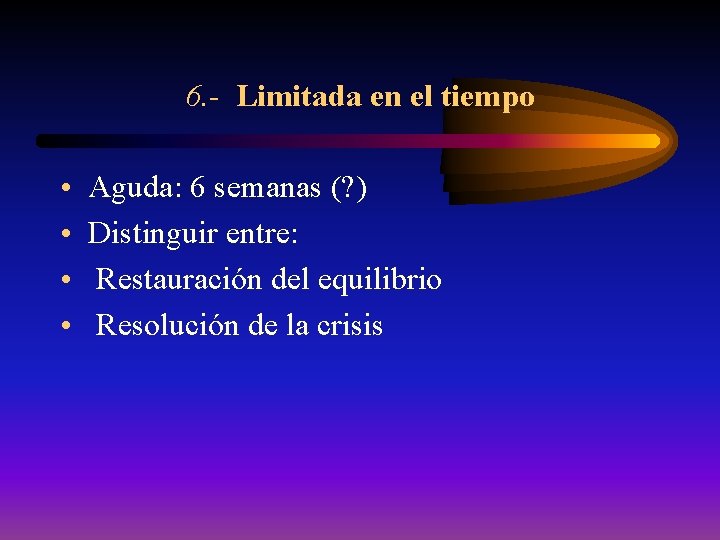 6. - Limitada en el tiempo • • Aguda: 6 semanas (? ) Distinguir