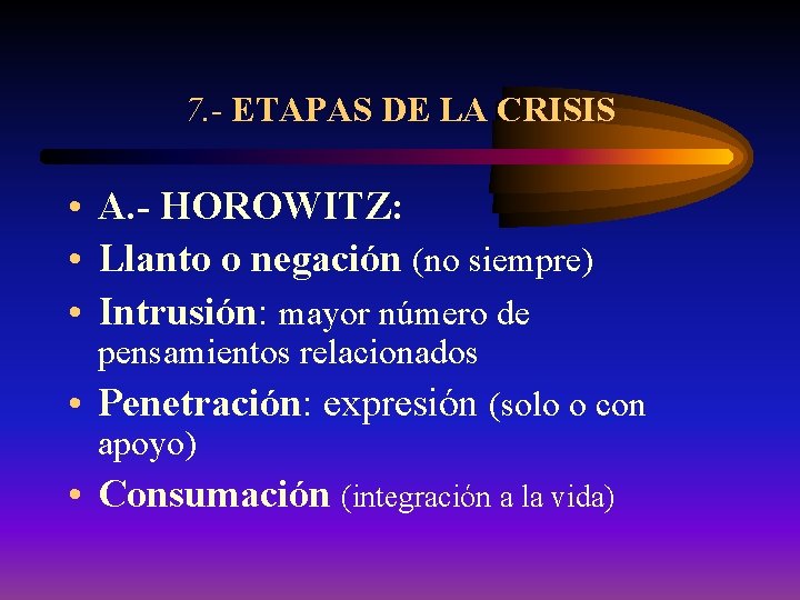 7. - ETAPAS DE LA CRISIS • A. - HOROWITZ: • Llanto o negación