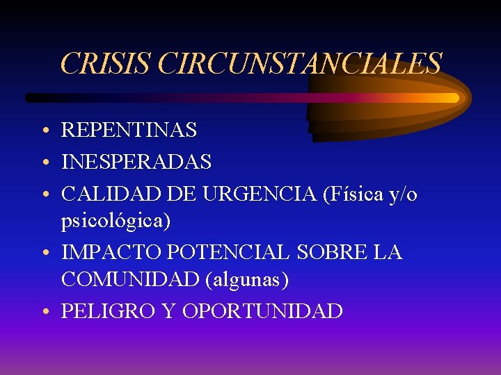 CRISIS CIRCUNSTANCIALES • REPENTINAS • INESPERADAS • CALIDAD DE URGENCIA (Física y/o psicológica) •