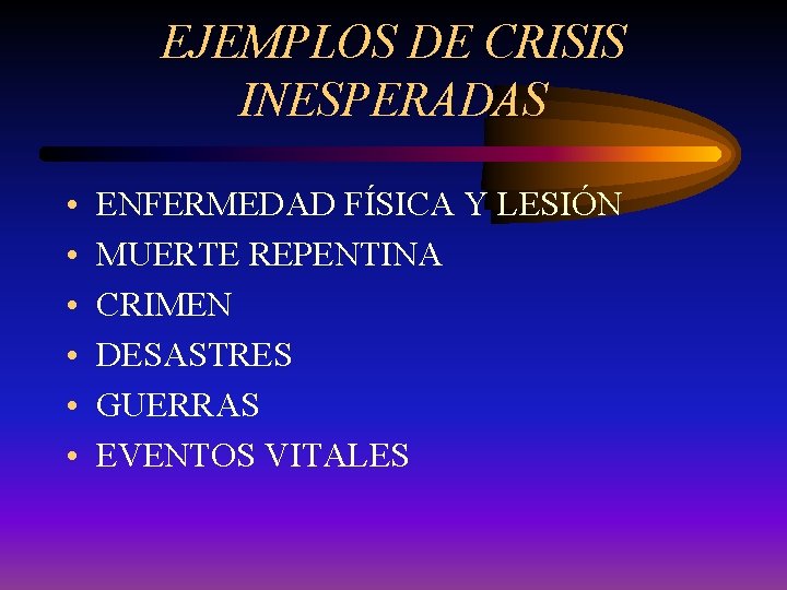 EJEMPLOS DE CRISIS INESPERADAS • • • ENFERMEDAD FÍSICA Y LESIÓN MUERTE REPENTINA CRIMEN