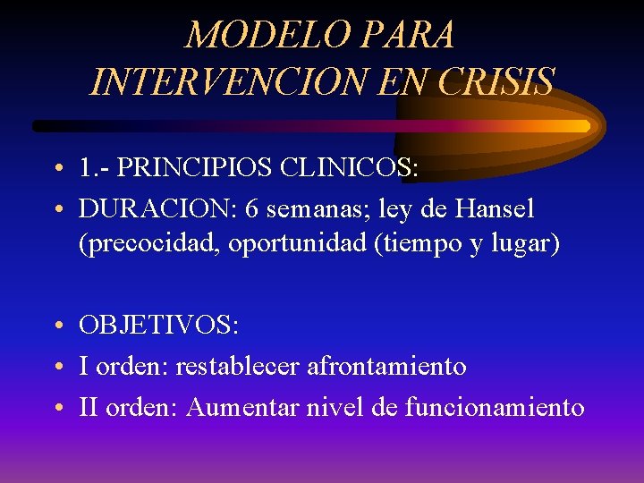 MODELO PARA INTERVENCION EN CRISIS • 1. - PRINCIPIOS CLINICOS: • DURACION: 6 semanas;