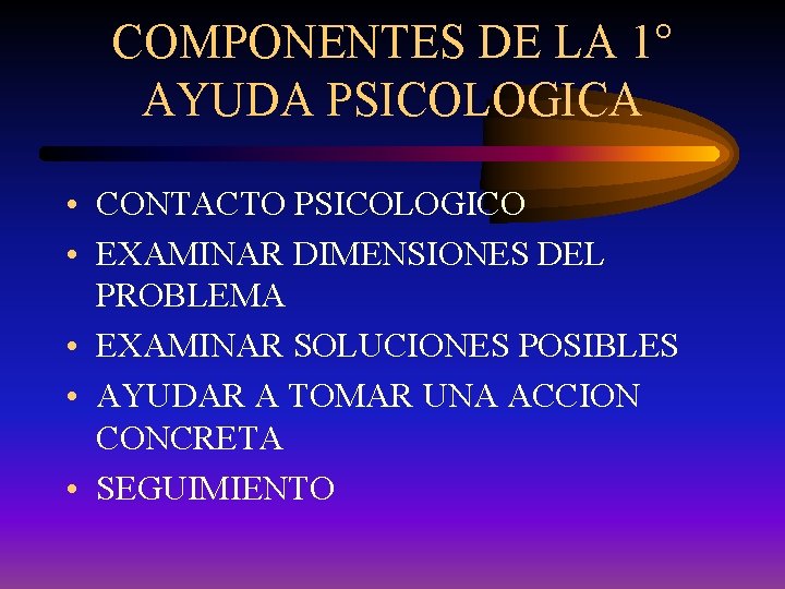 COMPONENTES DE LA 1° AYUDA PSICOLOGICA • CONTACTO PSICOLOGICO • EXAMINAR DIMENSIONES DEL PROBLEMA