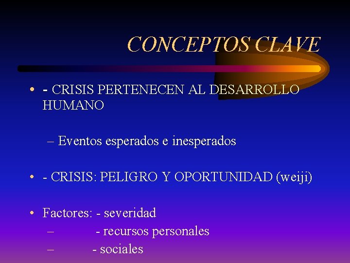 CONCEPTOS CLAVE • - CRISIS PERTENECEN AL DESARROLLO HUMANO – Eventos esperados e inesperados