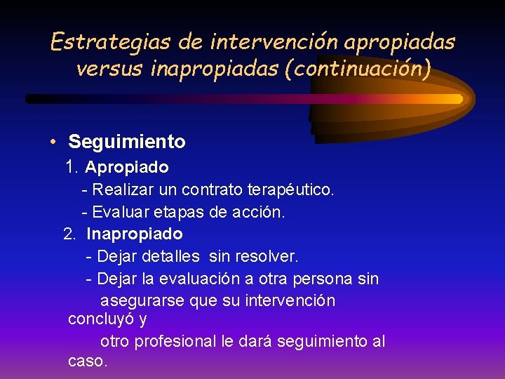 Estrategias de intervención apropiadas versus inapropiadas (continuación) • Seguimiento 1. Apropiado - Realizar un