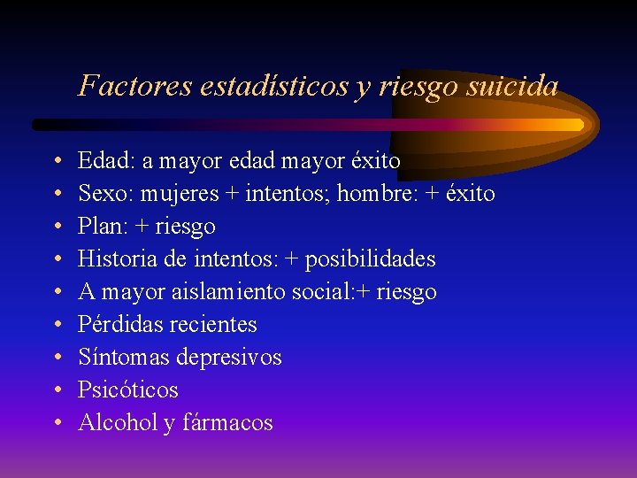 Factores estadísticos y riesgo suicida • • • Edad: a mayor edad mayor éxito