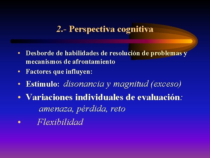 2. - Perspectiva cognitiva • Desborde de habilidades de resolución de problemas y mecanismos
