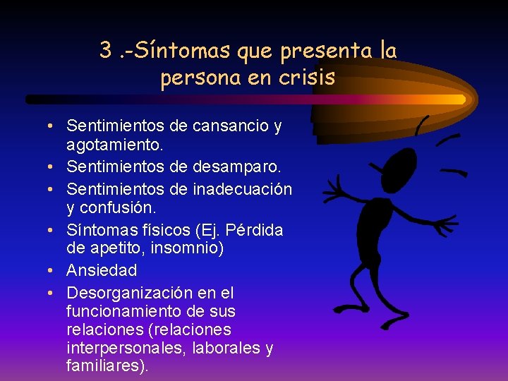 3. -Síntomas que presenta la persona en crisis • Sentimientos de cansancio y agotamiento.