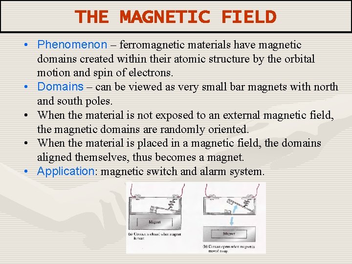 THE MAGNETIC FIELD • Phenomenon – ferromagnetic materials have magnetic domains created within their