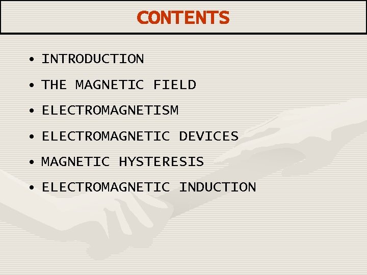 CONTENTS • INTRODUCTION • THE MAGNETIC FIELD • ELECTROMAGNETISM • ELECTROMAGNETIC DEVICES • MAGNETIC