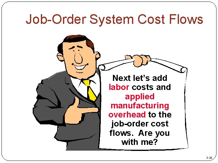 Job-Order System Cost Flows Next let’s add labor costs and applied manufacturing overhead to