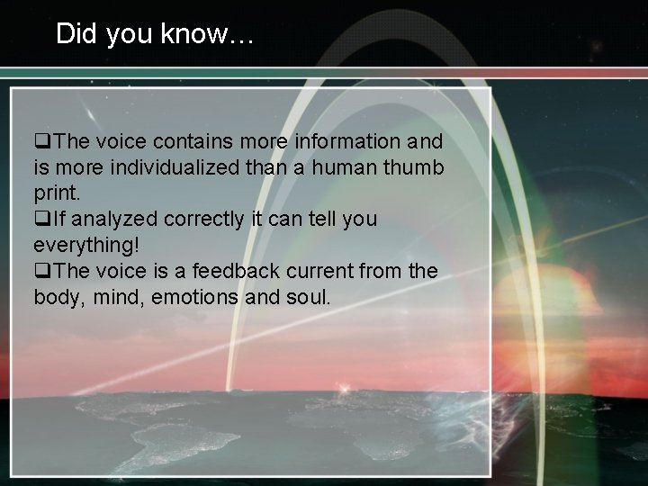 Did you know… q. The voice contains more information and is more individualized than