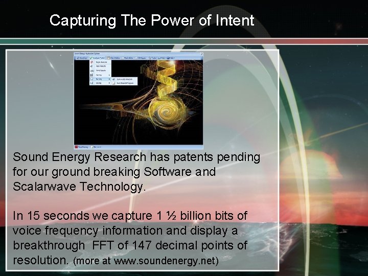 Capturing The Power of Intent Sound Energy Research has patents pending for our ground