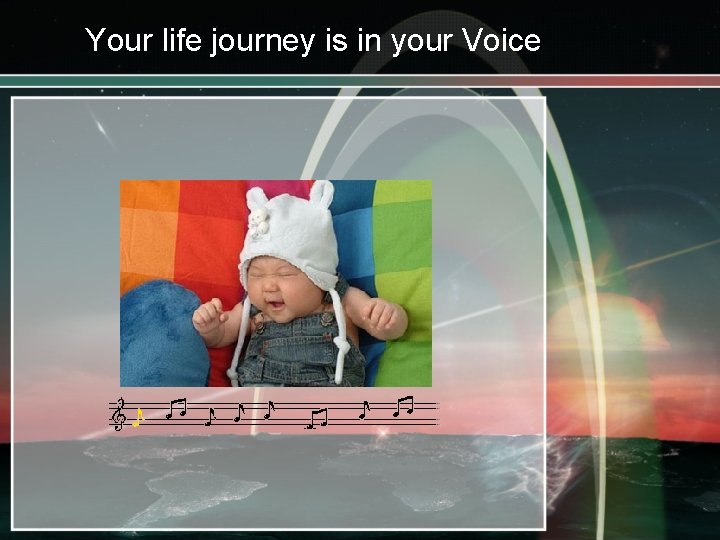 Your life journey is in your Voice 