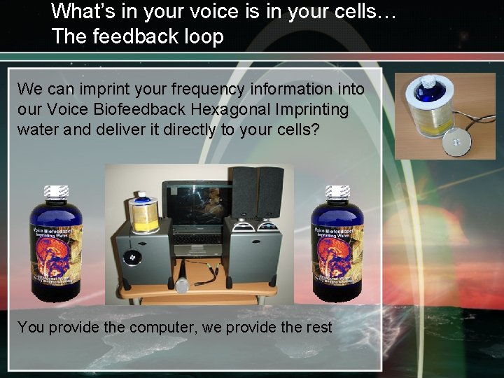 What’s in your voice is in your cells… The feedback loop We can imprint