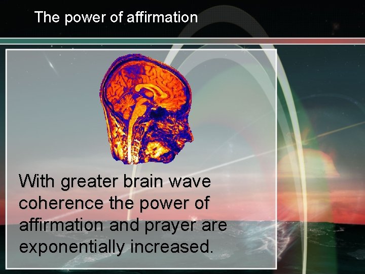 The power of affirmation With greater brain wave coherence the power of affirmation and