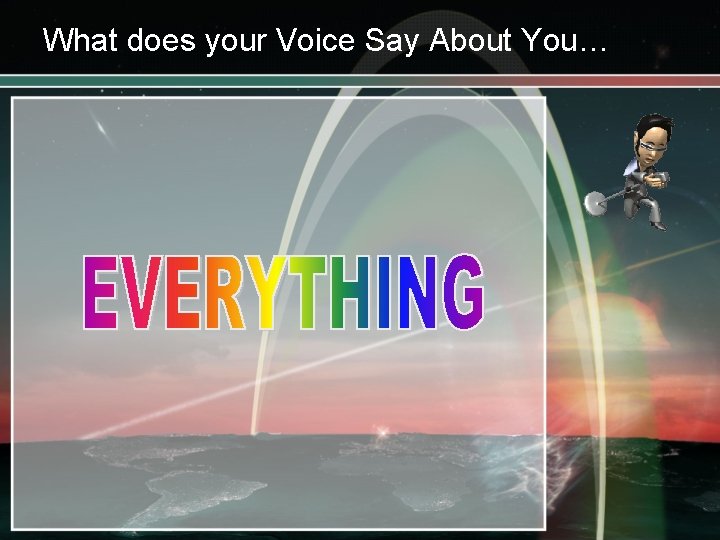 What does your Voice Say About You… 