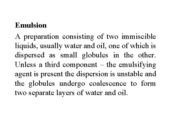 Emulsion A preparation consisting of two immiscible liquids, usually water and oil, one of