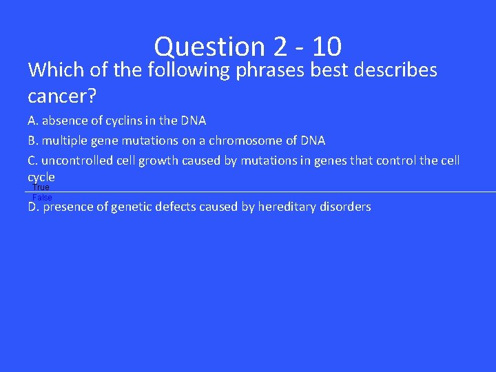 Question 2 - 10 Which of the following phrases best describes cancer? A. absence