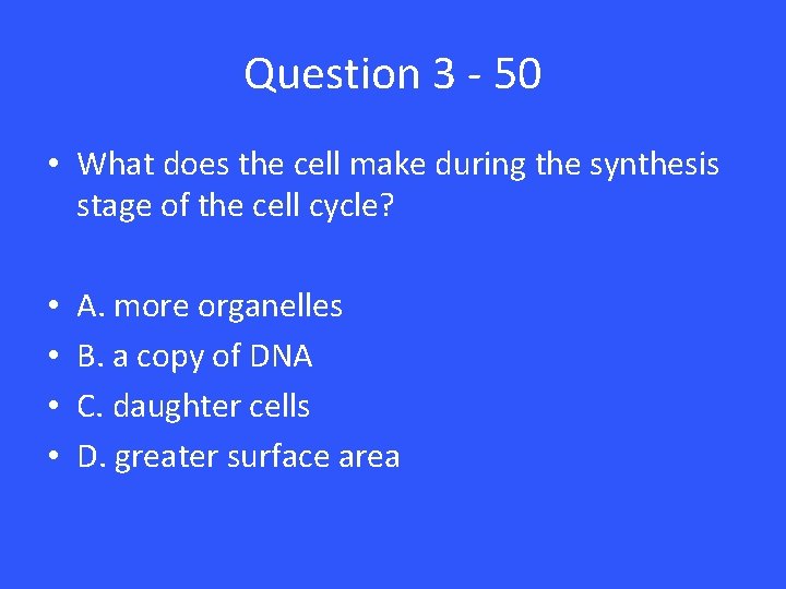 Question 3 - 50 • What does the cell make during the synthesis stage