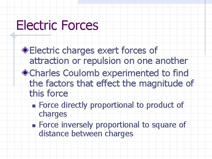 Electric Forces Electric charges exert forces of attraction or repulsion on one another Charles