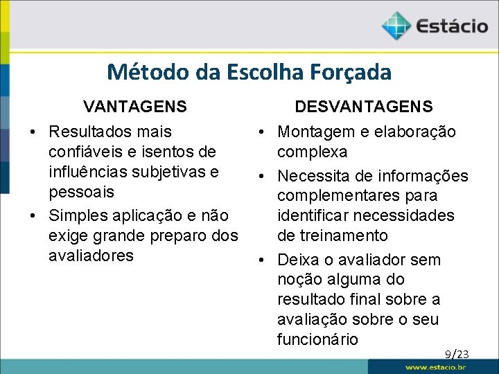 Método da Escolha Forçada VANTAGENS DESVANTAGENS • Resultados mais • Montagem e elaboração confiáveis