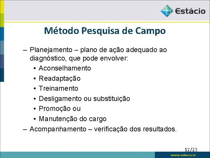 Método Pesquisa de Campo – Planejamento – plano de ação adequado ao diagnóstico, que