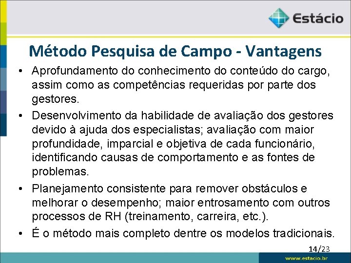 Método Pesquisa de Campo - Vantagens • Aprofundamento do conhecimento do conteúdo do cargo,