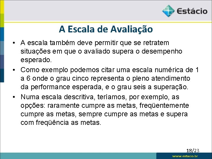 A Escala de Avaliação • A escala também deve permitir que se retratem situações