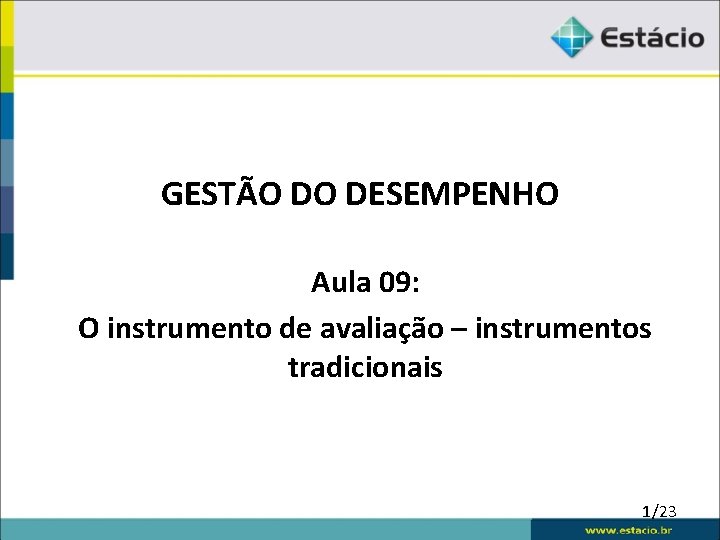 GESTÃO DO DESEMPENHO Aula 09: O instrumento de avaliação – instrumentos tradicionais 1/23 