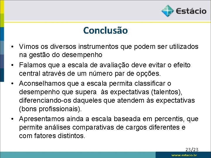 Conclusão • Vimos os diversos instrumentos que podem ser utilizados na gestão do desempenho